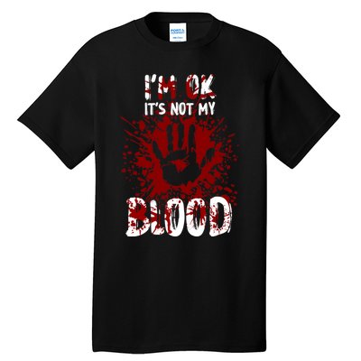 Im Ok Its Not My Blood Sarcastic Halloween Tall T-Shirt