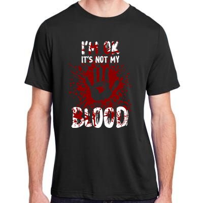 Im Ok Its Not My Blood Sarcastic Halloween Adult ChromaSoft Performance T-Shirt