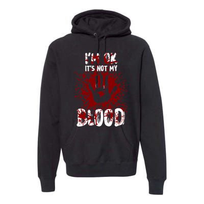 Im Ok Its Not My Blood Sarcastic Halloween Premium Hoodie