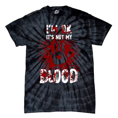 Im Ok Its Not My Blood Sarcastic Halloween Tie-Dye T-Shirt