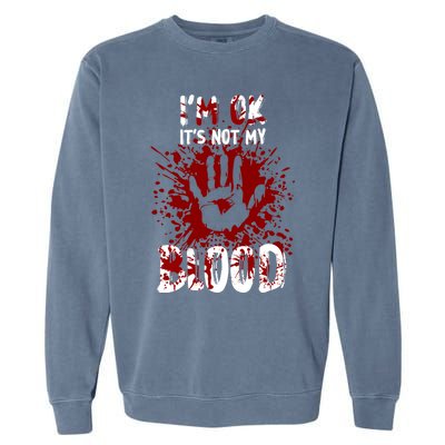 Im Ok Its Not My Blood Sarcastic Halloween Garment-Dyed Sweatshirt