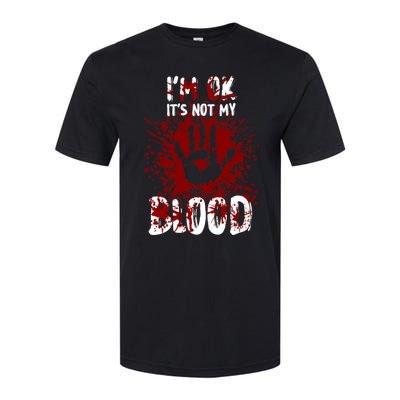 Im Ok Its Not My Blood Sarcastic Halloween Softstyle CVC T-Shirt