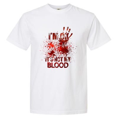 Im Ok Its Not My Blood Sarcastic Halloween Garment-Dyed Heavyweight T-Shirt