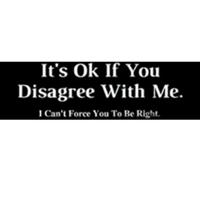 ItS Ok If You Disagree With Me Graphic Novelty Humour Fun Bumper Sticker