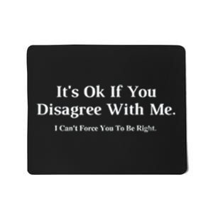 ItS Ok If You Disagree With Me Graphic Novelty Humour Fun Mousepad