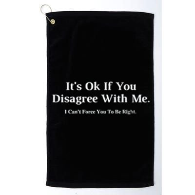 ItS Ok If You Disagree With Me Graphic Novelty Humour Fun Platinum Collection Golf Towel