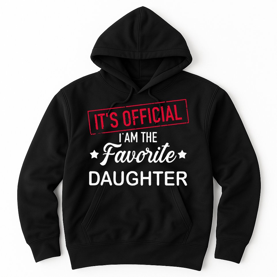 it's official i am the favorite daughter Hoodie