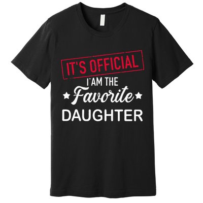 it's official i am the favorite daughter Premium T-Shirt