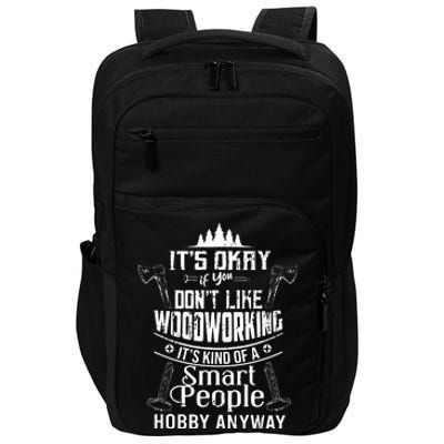 Its Okay If You Dont Like Woodworking Woodworker Dad Hobby Impact Tech Backpack