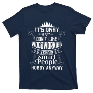 Its Okay If You Dont Like Woodworking Woodworker Dad Hobby T-Shirt