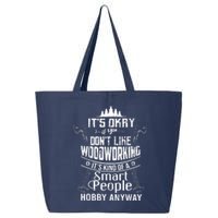 Its Okay If You Dont Like Woodworking Woodworker Dad Hobby 25L Jumbo Tote