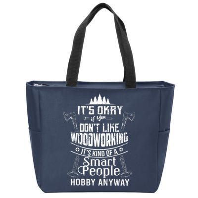 Its Okay If You Dont Like Woodworking Woodworker Dad Hobby Zip Tote Bag