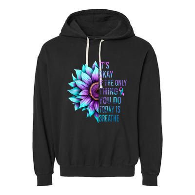 Its Okay If Only Thing You Do Is Breathe Suicide Prevention Garment-Dyed Fleece Hoodie