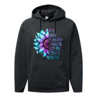 Its Okay If Only Thing You Do Is Breathe Suicide Prevention Performance Fleece Hoodie