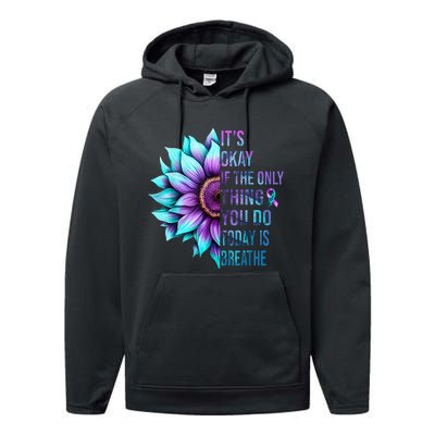 Its Okay If Only Thing You Do Is Breathe Suicide Prevention Performance Fleece Hoodie