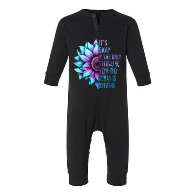 Its Okay If Only Thing You Do Is Breathe Suicide Prevention Infant Fleece One Piece