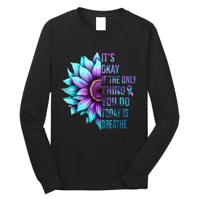 Its Okay If Only Thing You Do Is Breathe Suicide Prevention Long Sleeve Shirt