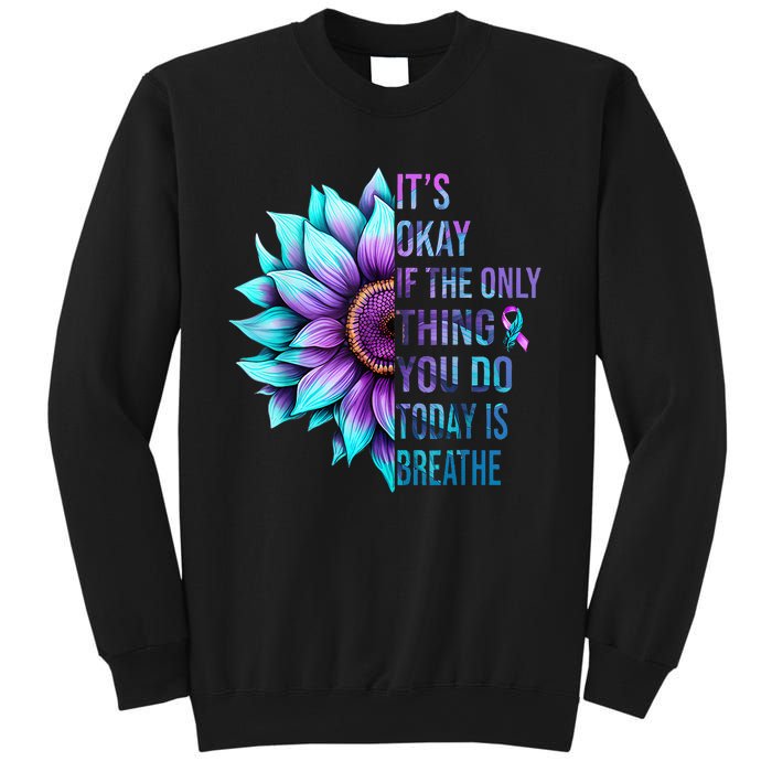 Its Okay If Only Thing You Do Is Breathe Suicide Prevention Sweatshirt