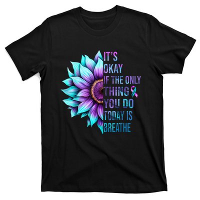 Its Okay If Only Thing You Do Is Breathe Suicide Prevention T-Shirt