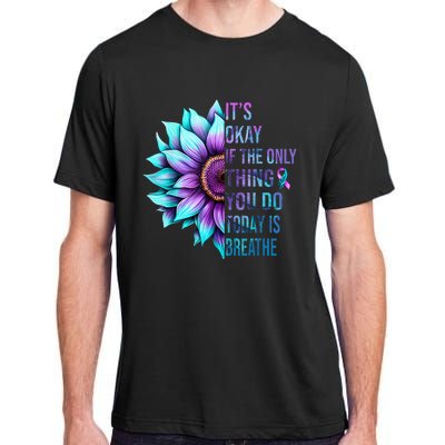 Its Okay If Only Thing You Do Is Breathe Suicide Prevention Adult ChromaSoft Performance T-Shirt