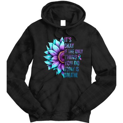 Its Okay If Only Thing You Do Is Breathe Suicide Prevention Tie Dye Hoodie