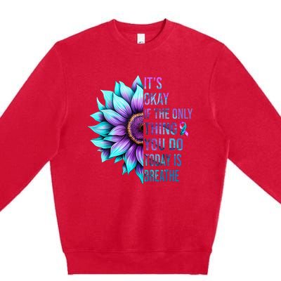 Its Okay If Only Thing You Do Is Breathe Suicide Prevention Premium Crewneck Sweatshirt