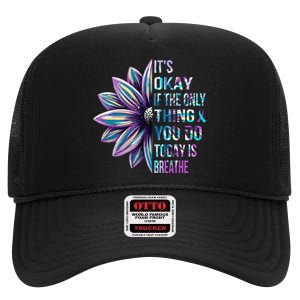 Its Okay If The Only Thing You Do Today Is Breathe High Crown Mesh Back Trucker Hat