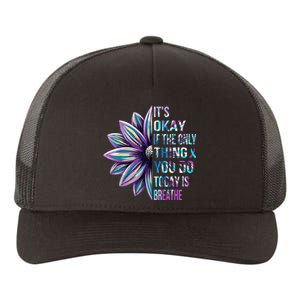 Its Okay If The Only Thing You Do Today Is Breathe Yupoong Adult 5-Panel Trucker Hat