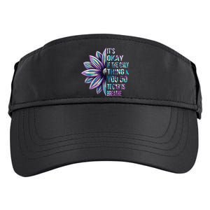 Its Okay If The Only Thing You Do Today Is Breathe Adult Drive Performance Visor