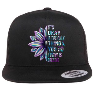 Its Okay If The Only Thing You Do Today Is Breathe Flat Bill Trucker Hat