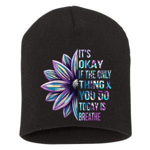 Its Okay If The Only Thing You Do Today Is Breathe Short Acrylic Beanie