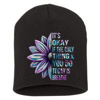 Its Okay If The Only Thing You Do Today Is Breathe Short Acrylic Beanie