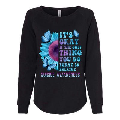 It's Okay If Only Thing You Do Is Breathe Suicide Prevention Womens California Wash Sweatshirt