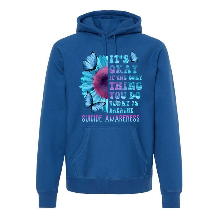 It's Okay If Only Thing You Do Is Breathe Suicide Prevention Premium Hoodie