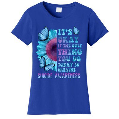 It's Okay If Only Thing You Do Is Breathe Suicide Prevention Women's T-Shirt