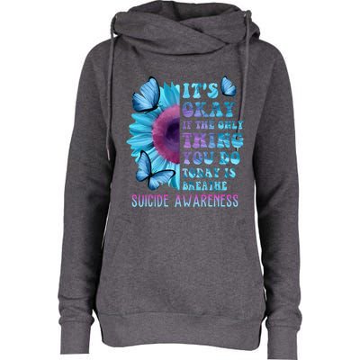 It's Okay If Only Thing You Do Is Breathe Suicide Prevention Womens Funnel Neck Pullover Hood