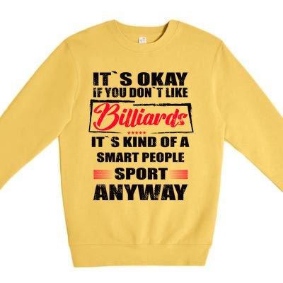 ItS Okay If You DonT Like Billiards Gift Premium Crewneck Sweatshirt