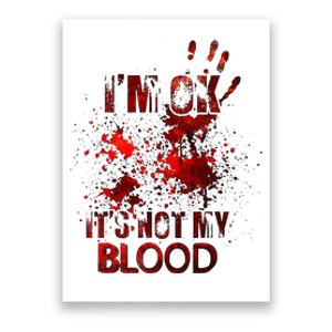 IM Ok ItS Not My Blood Poster