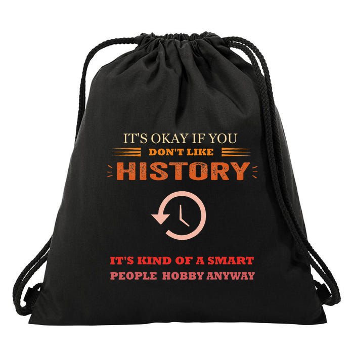 ItS Ok If You DonT Like History Funny History Drawstring Bag