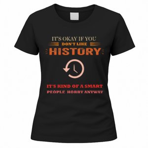 ItS Ok If You DonT Like History Funny History Women's T-Shirt