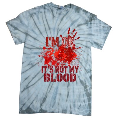 Im Ok It Is Not My Blood Halloween Costume Tie-Dye T-Shirt