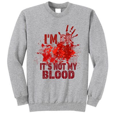 Im Ok It Is Not My Blood Halloween Costume Tall Sweatshirt