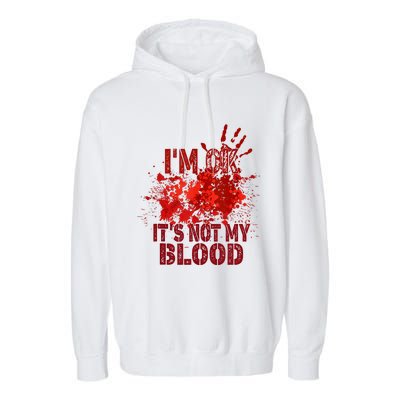 Im Ok It Is Not My Blood Halloween Costume Garment-Dyed Fleece Hoodie