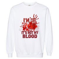 Im Ok It Is Not My Blood Halloween Costume Garment-Dyed Sweatshirt