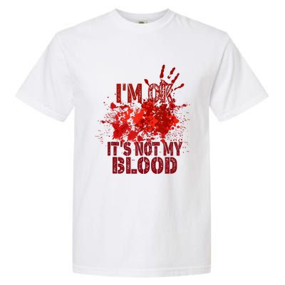 Im Ok It Is Not My Blood Halloween Costume Garment-Dyed Heavyweight T-Shirt