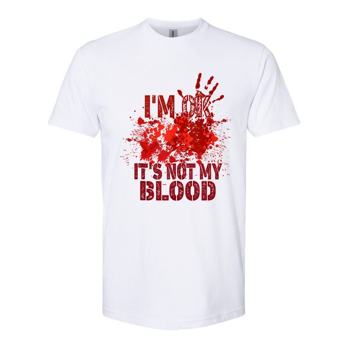 Im Ok It Is Not My Blood Halloween Costume Softstyle CVC T-Shirt