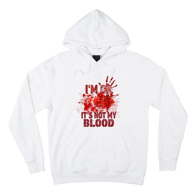 Im Ok It Is Not My Blood Halloween Costume Hoodie