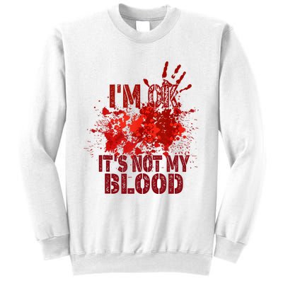 Im Ok It Is Not My Blood Halloween Costume Sweatshirt