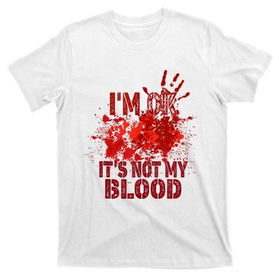 Im Ok It Is Not My Blood Halloween Costume T-Shirt