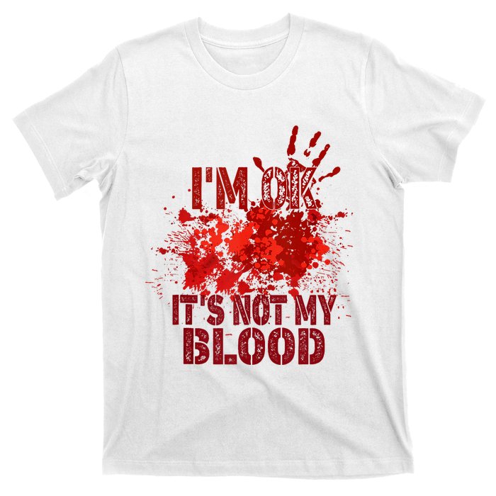 Im Ok It Is Not My Blood Halloween Costume T-Shirt